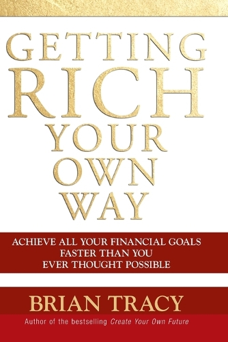 Бумажная книга «Getting Rich Your Own Way: Achieve All Your Financial Goals Faster Than You Ever Thought Possible», автор Брайан Трейси - фото №1