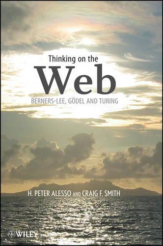 Бумажная книга «Thinking on the Web: Berners-Lee, Gödel, and Turing», авторов Крейг Ф. Смит, Г. Питер Алессо - фото №1
