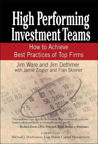 Бумажная книга «High Performing Investment Teams: How to Achieve Best Practices of Top Firms», авторов Фрэн Скиннер, Джейми Зиглер, Джим Дэтмер, Джим Уэр - фото №1