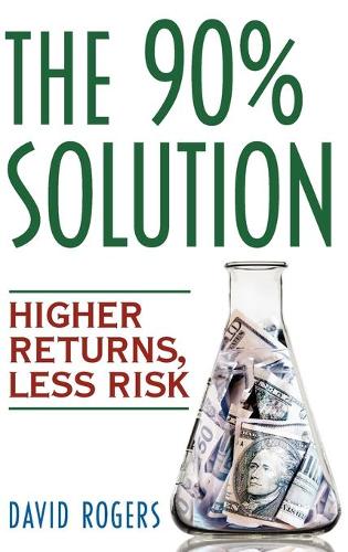 Паперова книга «The 90% Solution: Higher Returns, Less Risk», автор Девід Л. Роджерс - фото №1