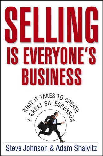 Паперова книга «Selling is Everyone's Business: What it Takes to Create a Great Salesperson», авторів Адам Шейвіц, Стів Джонсон - фото №1