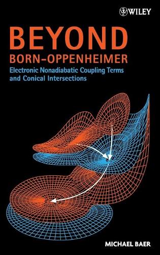 [object Object] «Beyond Born-Oppenheimer: Electronic Nonadiabatic Coupling Terms and Conical Intersections», автор Майкл Баер - фото №1