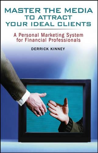 Бумажная книга «Master the Media to Attract Your Ideal Clients: A Personal Marketing System for Financial Professionals», автор Деррик Кинни - фото №1