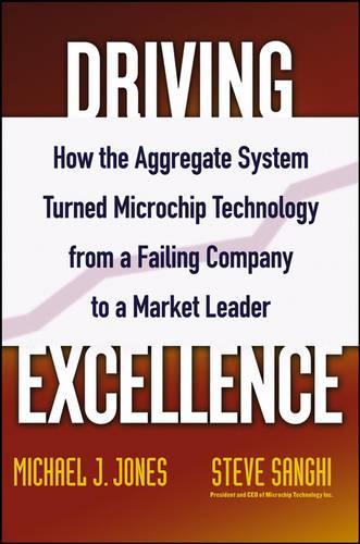 Бумажная книга «Driving Excellence: How The Aggregate System Turned Microchip Technology from a Failing Company to a Market Leader», авторов Майк Дж. Джонс, Стив Санги - фото №1