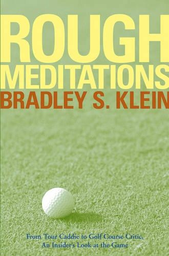 Бумажная книга «Rough Meditations: From Tour Caddie to Golf Course Critic, An Insider's Look at the Game», автор Брэдли С. Клейн - фото №1