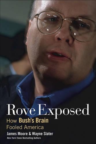 Паперова книга «Rove Exposed: How Bush's Brain Fooled America», авторів Джеймс Мур, Вейн Слейтер - фото №1