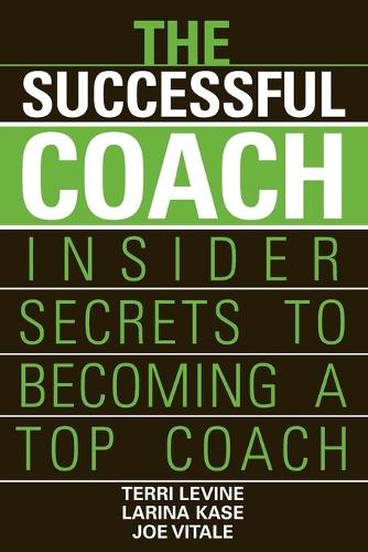 Бумажная книга «The Successful Coach: Insider Secrets to Becoming a Top Coach», авторов Джо Витале, Ларина Касе, Терри Левин - фото №1