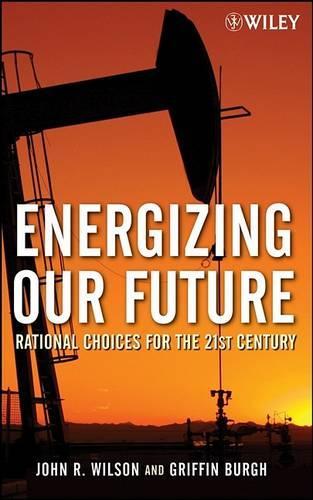 Бумажная книга «Energizing Our Future: Rational Choices for the 21st Century», авторов Гриффин Бург, Джон Уилсон - фото №1