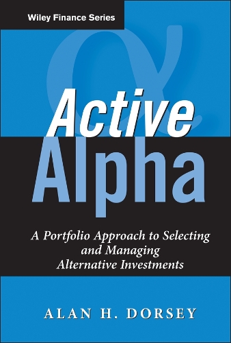 Бумажная книга «Active Alpha: A Portfolio Approach to Selecting and Managing Alternative Investments», автор Алан Х. Дорси - фото №1