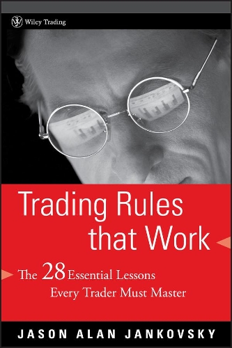 Бумажная книга «Trading Rules that Work: The 28 Essential Lessons Every Trader Must Master», автор Джейсон Алан Янковски - фото №1