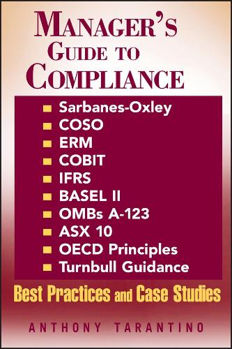 Бумажная книга «Manager's Guide to Compliance: Sarbanes-Oxley, COSO, ERM, COBIT, IFRS, BASEL II, OMB's A-123, ASX 10, OECD Principles, Turnbull Guidance, Best Practices and Case Studies», автор Энтони Тарантино - фото №1