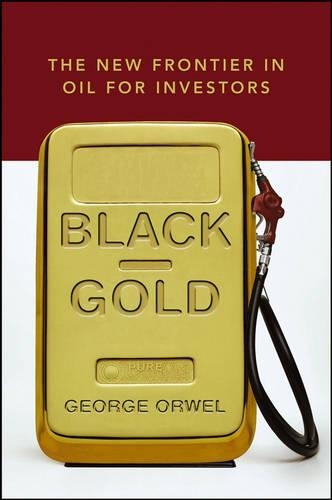 Бумажная книга «Black Gold: The New Frontier in Oil for Investors», автор Джордж Оруэлл - фото №1