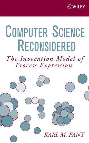 Бумажная книга «Computer Science Reconsidered: The Invocation Model of Process Expression», автор Карл М. Фант - фото №1