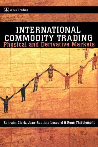 Бумажная книга «International Commodity Trading: Physical and Derivative Markets», авторов Эфраим Кларк, Жан-Батист Лесурд, Рене Тьеблемон - фото №1
