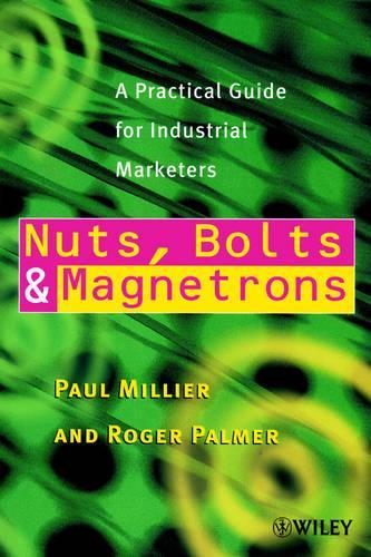 Паперова книга «Nuts, Bolts and Magnetrons: A Practical Guide for Industrial Marketers», авторів Пол Мілльєр, Роджер Палмер - фото №1