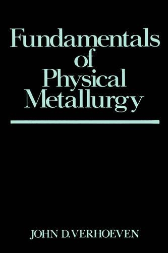 Бумажная книга «Fundamentals of Physical Metallurgy», автор Джон Д. Верхувен - фото №1