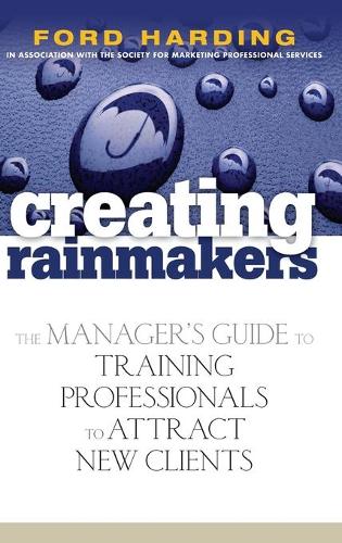 Бумажная книга «Creating Rainmakers: The Manager's Guide to Training Professionals to Attract New Clients», автор Форд Хардинг - фото №1