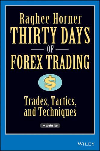 Бумажная книга «Thirty Days of FOREX Trading: Trades, Tactics, and Techniques», автор Раги Хорнер - фото №1