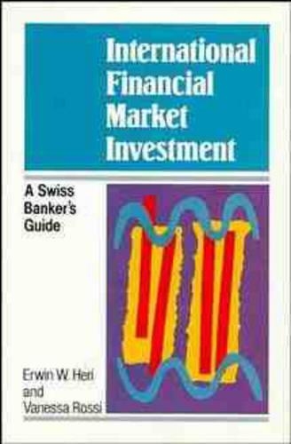 Бумажная книга «International Financial Market Investment: A Swiss Banker's Guide», авторов Эрвин В. Хери, Ванесса Росси - фото №1