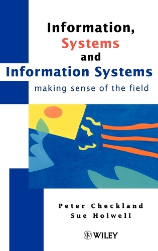 Паперова книга «Information, Systems and Information Systems: Making Sense of the Field», авторів Пітер Чекленд, Сью Холвелл - фото №1