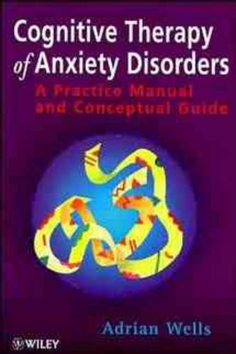 Бумажная книга «Cognitive Therapy of Anxiety Disorders: A Practice Manual and Conceptual Guide», автор Адриан Уэллс - фото №1
