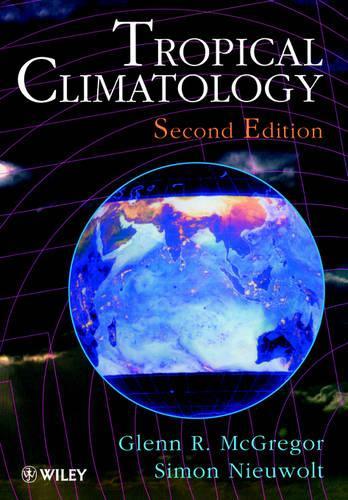 Бумажная книга «Tropical Climatology: An Introduction to the Climates of the Low Latitudes», авторов Гленн Р. МакГрегор, Саймон Ньёвольт - фото №1