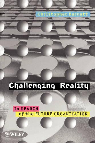 Бумажная книга «Challenging Reality: In Search of the Future Organization», автор Кристофер Барнатт - фото №1