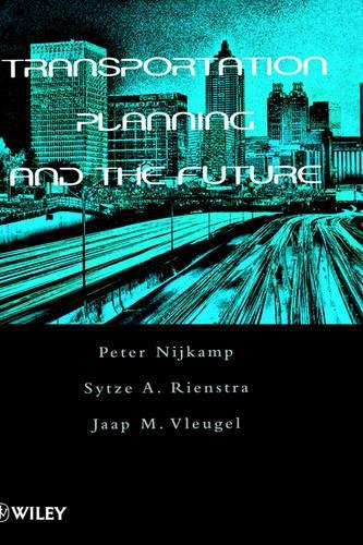Бумажная книга «Transportation Planning and the Future», авторов Яап М. Влеугель, Питер Нейкамп, Ситце А. Риенстра - фото №1