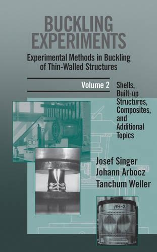 Паперова книга «Buckling Experiments: Experimental Methods in Buckling of Thin-Walled Structures, Volume 2: Shells, Built-up Structures, Composites and Additional Topics», авторів Йоганн Арбоч, Йозеф Зінгер, Танчум Веллер - фото №1