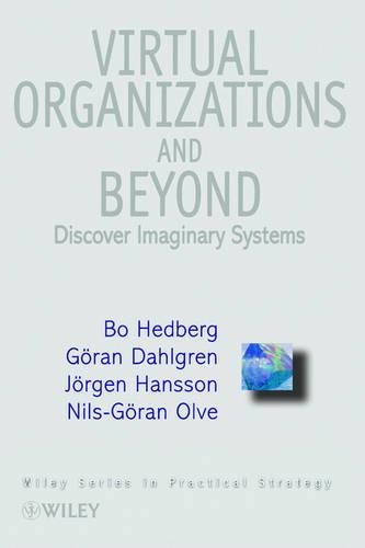 Бумажная книга «Virtual Organizations and Beyond: Discovering Imaginary Systems», авторов Бо Хедберг, Гёран Дальгрен, Йорген Ханссон, Нильс-Гиран Олве - фото №1