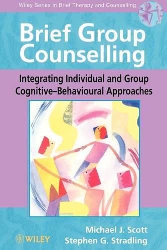 Бумажная книга «Brief Group Counselling: Integrating Individual and Group Cognitive-Behavioural Approaches», авторов Майкл Дж. Скотт, Стивен Г. Стрэдлинг - фото №1