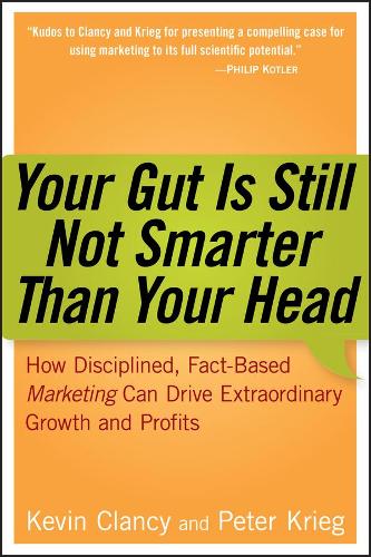 Паперова книга «Your Gut is Still Not Smarter Than Your Head: How Disciplined, Fact-Based Marketing Can Drive Extraordinary Growth and Profits», авторів Кевін Кленсі, Пітер Кріг - фото №1