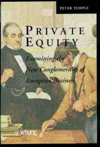Бумажная книга «Private Equity: Examining the New Conglomerates of European Business», автор Питер Темпл - фото №1