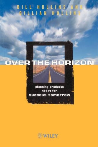 Бумажная книга «Over the Horizon: Planning Products Today for Success Tomorrow», авторов Билл Холлинс, Джиллиан Холлинс - фото №1
