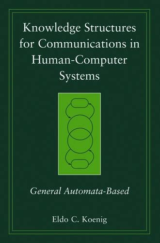 [object Object] «Knowledge Structures for Communications in Human-Computer Systems: General Automata-Based», автор Эльдо К. Кениг - фото №1