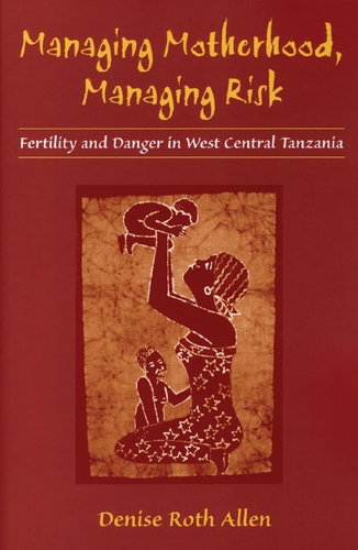 Бумажная книга «Managing Motherhood, Managing Risk: Fertility and Danger in West Central Tanzania», автор Дениз Аллен - фото №1