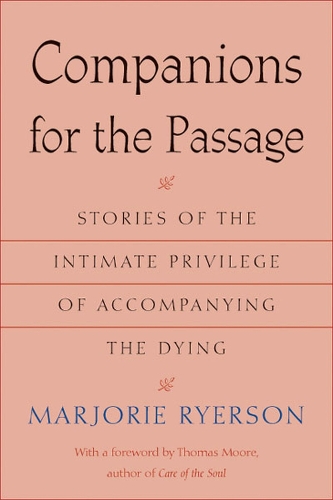Паперова книга «Companions for the Passage: Stories of the Intimate Privilege of Accompanying the Dying», автор Марджорі Райерсон - фото №1