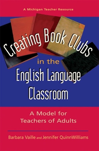 [object Object] «Creating Book Clubs in the English Language Classroom: A Model for Teachers of Adults», авторів Барбара Вайль, Дженніфер Квінн-Вільямс - фото №1