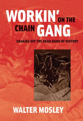 Бумажная книга «Workin' on the Chain Gang: Shaking Off the Dead Hand of History», автор Уолтер Мосли - фото №1