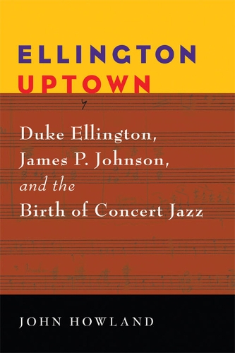 Бумажная книга «Ellington Uptown: Duke Ellington, James P. Johnson, and the Birth of Concert Jazz», автор Джон Хоуленд - фото №1