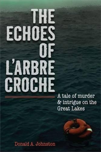 Бумажная книга «The Echoes of L'arbre Croche: A Tale of Murder and Intrigue on the Great Lakes», автор Дональд А. Джонстон - фото №1
