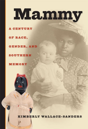 Бумажная книга «Mammy: A Century of Race, Gender, and Southern Memory», автор Кимберли Уоллес-Сандерс - фото №1