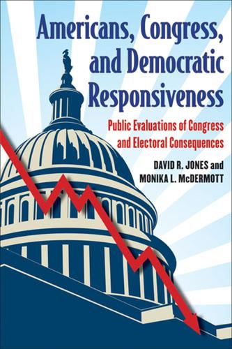 Бумажная книга «Americans, Congress and Democratic Responsiveness: Public Evaluations of Congress and Electoral Consequences», авторов Дэвид Р. Джонс, Моника Л. Макдермотт - фото №1