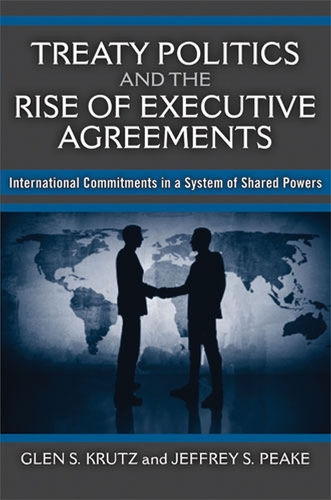 Бумажная книга «Treaty Politics and the Rise of Executive Agreements: International Commitments in a System of Shared Powers», авторов Глен С. Крутц, Джеффри С. Пик - фото №1
