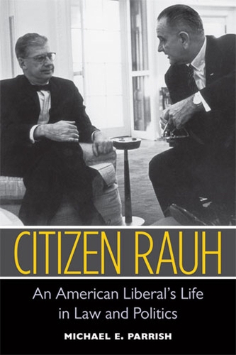 Бумажная книга «Citizen Rauh: An American Liberal's Life in Law and Politics», автор Майкл Э. Пэрриш - фото №1