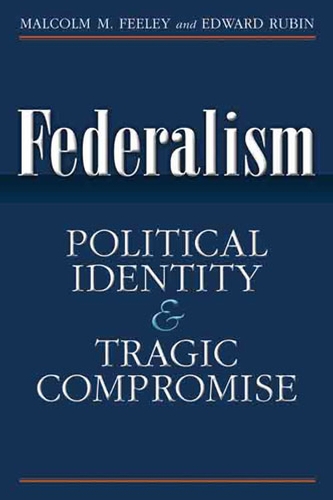 Паперова книга «Federalism: Political Identity and Tragic Compromise», автор Малкольм М. Філі - фото №1