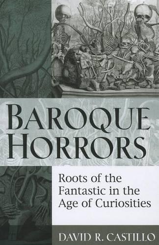 Бумажная книга «Baroque Horrors: Roots of the Fantastic in the Age of Curiosities», автор Дэвид Кастильо - фото №1