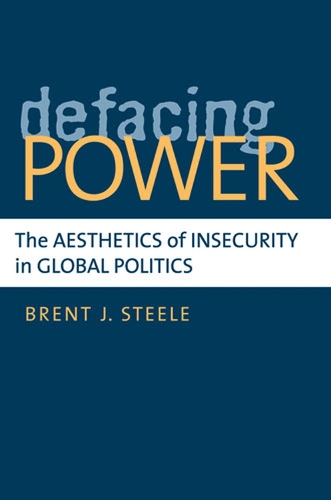 Бумажная книга «Defacing Power: The Aesthetics of Insecurity in Global Politics», автор Брент Дж. Стил - фото №1