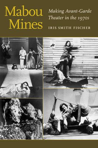 Бумажная книга «Mabou Mines: Making Avant-Garde Theater in the 1970s», автор Айрис Смит Фишер - фото №1