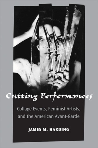 Бумажная книга «Cutting Performances: Collage Events, Feminist Artists, and the American Avant-Garde», автор Джеймс М. Хардинг - фото №1